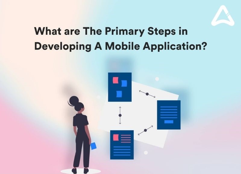 What are The Primary Steps in Developing A Mobile Application